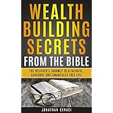 Wealth Building Secrets from the Bible: The Believer's Journey to a Faithful, Generous, and Financially Free Life