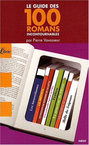 Le guide des 100 romans incontournables by PIERRE VAVASSEUR