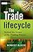 The Trade Lifecycle: Behind the Scenes of the Trading Process (The Wiley Finance Series)