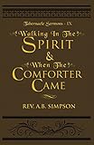 Walking In The Spirit & When The Comforter Came: Tabernacle Sermons IX by Albert B Simpson