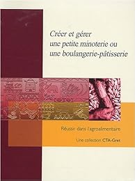 Créer et gérer une petite minoterie ou une boulangerie-pâtisserie