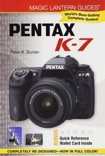 Magic Lantern Guides: Pentax K-7, by Peter K. Burian Magic Lantern Guides: Pentax K-7, by Peter K. Burian