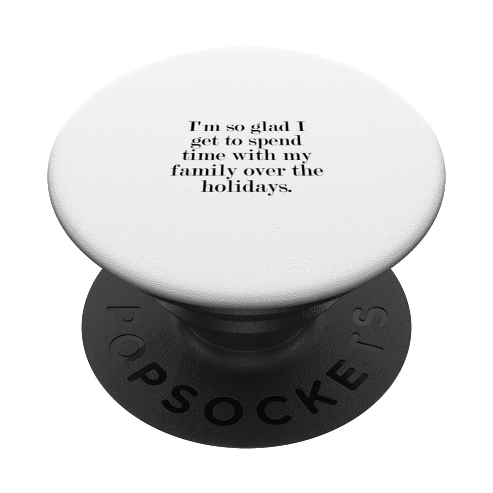 I'm so glad I get to spend time with my family over the... PopSockets Swappable PopGrip