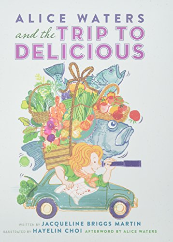 Alice Waters and the Trip to Delicious (1 Hardcover/1 CD)