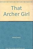 Front cover for the book That Archer Girl by Anne Emery