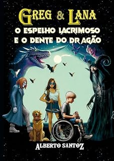 Livro GREG & LANA - O ESPELHO LACRIMOSO E O DENTE DO DRAGÃO