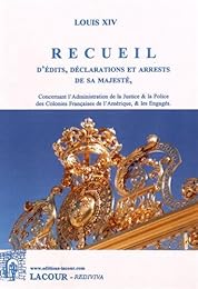 Recueil d'édits, déclarations et arrests de sa majesté, concernant l'administration de la justice & la police des colonies françaises de l'Amérique, & les engagés