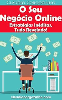 Livro O Seu Negócio Online - Estratégias Inéditas, Tudo Revelado!