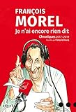 Je n'ai encore rien dit : Chroniques 2017-2019 by 