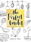 The Perfect Omelet: Essential Recipes for the Home Cook