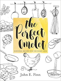 The Perfect Omelet Essential Recipes For The Home Cook Finn John E Amazon Com Books The Perfect Omelet Essential Recipes For The Home Cook Finn John E Amazon Com Books