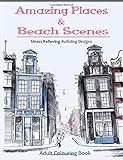 Amazing Places & Beach Sceneries: Coloring Books For Adults Featuring Amazing Places & Beautiful Beach Sceneries To Color (Volume 3) by 