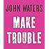 Make Trouble