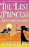 The Lost Princess and The Shifting Sands (The Lost Princess Saga Book 2) by Josh Kilen