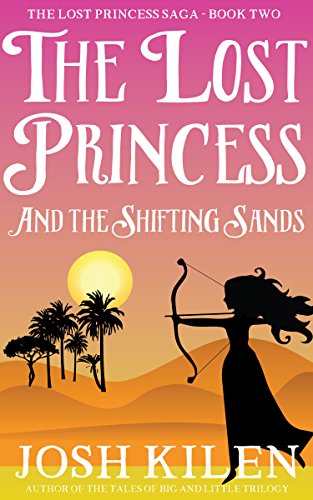 The Lost Princess and The Shifting Sands (The Lost Princess Saga Book 2) by Josh Kilen