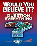 Would You Believe It?: A Reminder to Question Everything (How To Think For Yourself) by ImproveLife.co