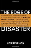 The Edge of Disaster: Rebuilding a Resilient Nation, Stephen Flynn, 1400065518