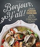 Bonjour Y'all: Heidi's Fusion Cooking on the South Carolina Coast by Heidi Vukov, Sara Sobota