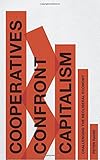 Image de Cooperatives Confront Capitalism: Challenging the Neo-Liberal Economy