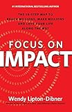 Focus on Impact: The 10-Step Map to Reach Millions, Make Millions and Love Your Life Along the Way
