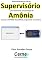 Livro Desenvolvendo em VB um Supervisório para monitorar concentração de Amônia Usando o ESP8266 (NodeMCU) programado no Arduino