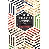 Ethics in the Real World: 82 Brief Essays on Things That Matter