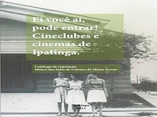 Livro Ei, você aí, pode entrar!: Cineclubes e cinemas de Ipatinga.