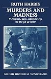 Murders and Madness : Medicine, Law, and Society in the Fin de Siecle, Harris, Ruth, 0198202598