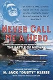 Never Call Me a Hero: A Legendary American Dive-Bomber Pilot Remembers the Battle of Midway