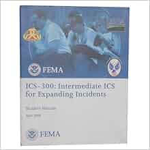 FEMA ICS-300: Intermediate ICS for Expanding Incidents (Student Manual