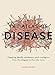 The Atlas of Disease: Mapping deadly epidemics and contagion from the plague to the zika virus by Sandra Hempel