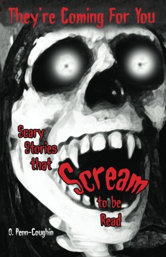 They're Coming For You: Scary Stories that Scream to be Read