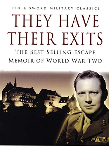 They Have Their Exits: A Classic World War Two Memoir of Action and Escape by Airey Neave (DSO OBE MC)