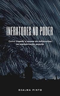 Livro Infratores no Poder: Como impedir o acesso de delinquentes na representação popular
