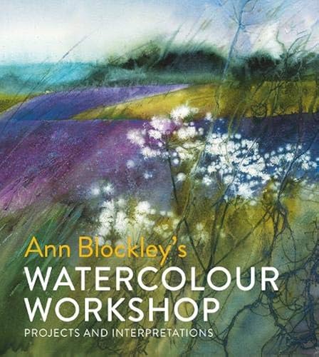 Download Ann Blockley's Watercolour Workshop: Projects and Interpretations PDF