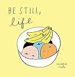 Be Still, Life by