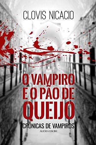 O vampiro e o pão de queijo: Alexia em BH (Crônicas de vampiros Livro 3) (Portuguese Edition)