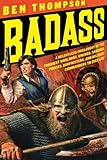 Badass: A Relentless Onslaught of the Toughest Warlords, Vikings, Samurai, Pirates, Gunfighters, and Military Commanders to Ever Live, Books Central