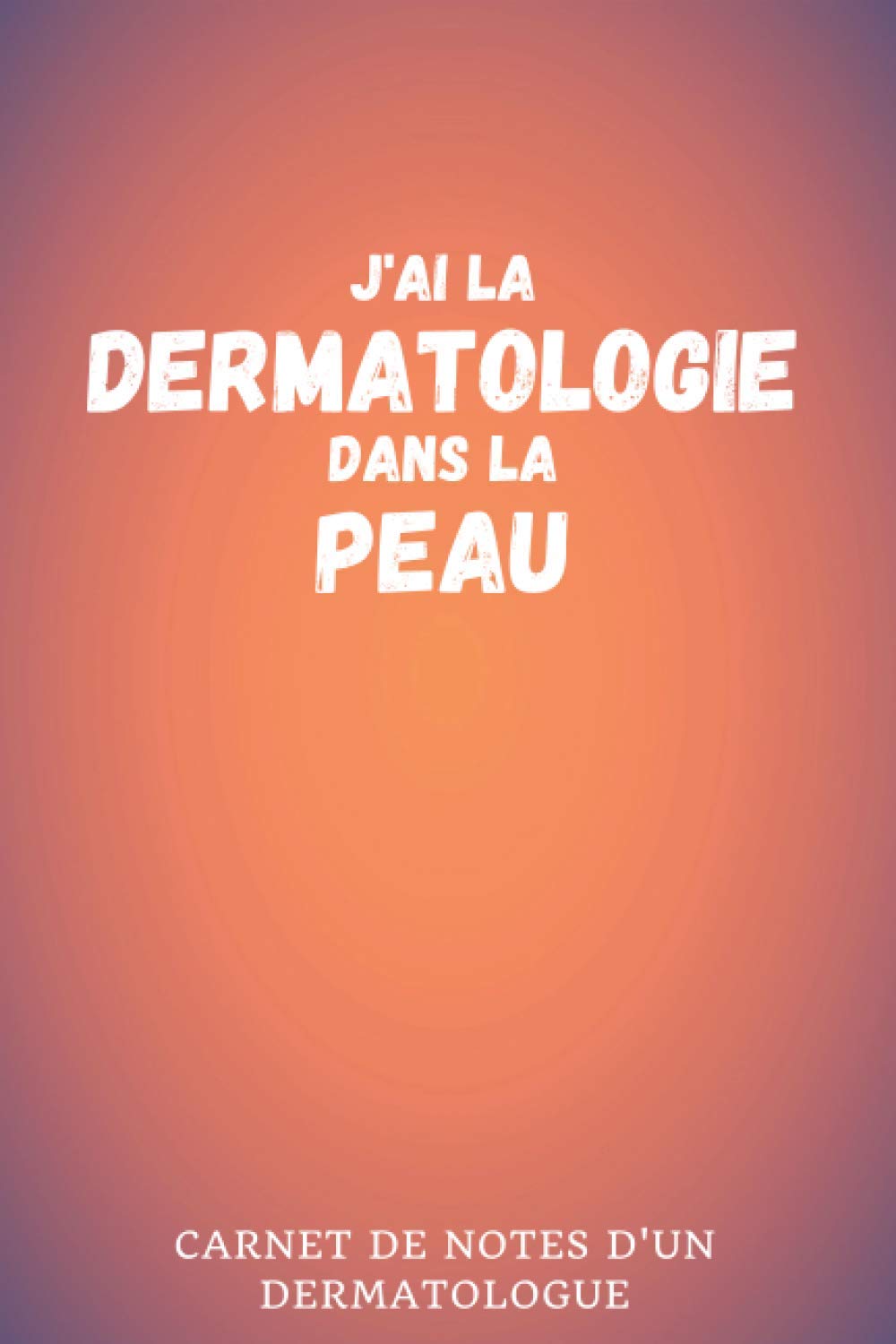 21 J Ai La Dermatologie Dans La Peau Carnet De Notes D Un Medecin Dermatologue Interieur Ligne 130 Pages Dimensions Pratiques 6 X 9 15 24cm X 22 86cm French