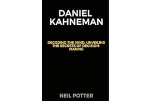 Daniel Kahneman: Decoding the Mind, Unveiling the Secrets of Decision-Making (BIOGRAPHY OF THE RICH AND FAMOUS)