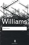 Television: Technology and Cultural Form (Routledge Classics) (Volume 124)
