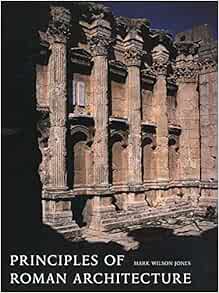 Principles Of Roman Architecture Wilson Jones Mark 9780300102024 Amazon Com Books
