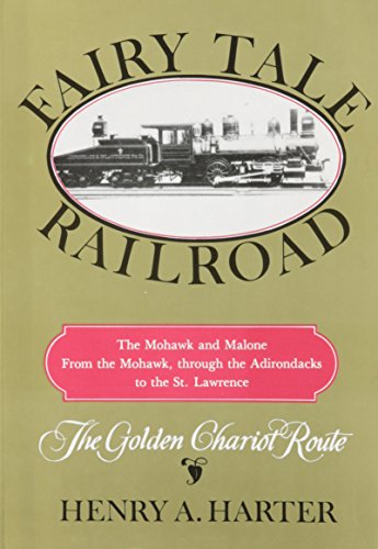 Fairy Tale Railroad: A History of the Mohawk & Malone From the Mohawk, through the Adirondacks to the St. Lawrence
