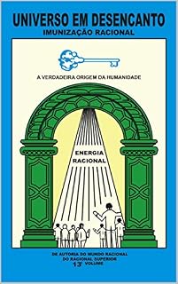Livro UNIVERSO EM DESENCANTO - 13º VOLUME DA OBRA: IMUNIZAÇÃO RACIONAL
