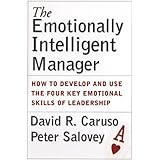 The Emotionally Intelligent Manager: How to Develop and Use the Four Key Emotional Skills of Leadership