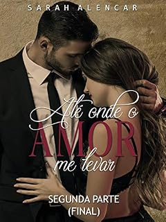Livro Até Onde o Amor me Levar - Segunda Parte (FINAL)