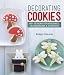 Decorating Cookies: 60+ Designs for Holidays, Celebrations & Everyday by Bridget Edwards