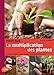 Tout sur la multiplication des plantes : Les techniques pour toutes les plantes de A à Z by