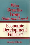 Who Benefits from State and Local Economic Development Policies?, Bartik, Timothy J., 0880991143
