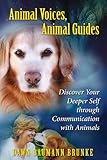 Animal Voices, Animal Guides: Discover Your Deeper Self through Communication with Animals by Dawn Baumann Brunke